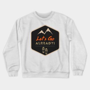 Let's go already Crewneck Sweatshirt